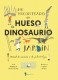 HE ENCONTRADO UN HUESO DE DINOSAURIO EN