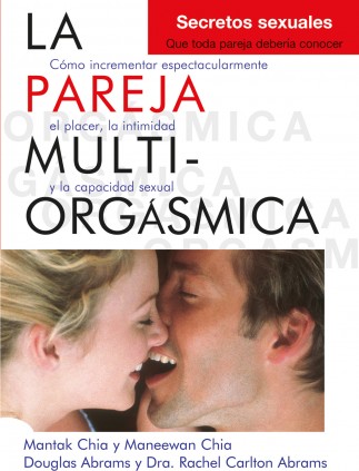 La pareja multiorgásmica. Secretos sexuales que toda pareja debería conocer