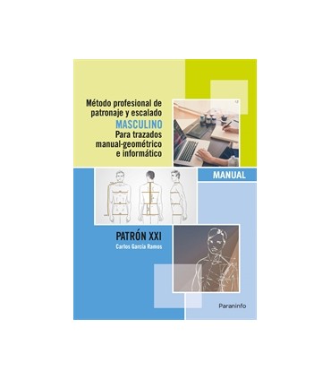 Método profesional de patronaje y escalado masculino para trazados manual geométrico e informático. Patrón XXI