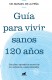 Guía para vivir sanos 120 años