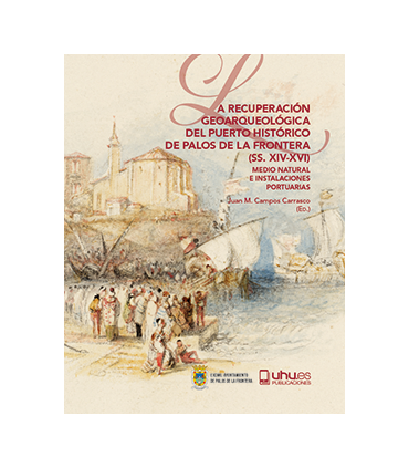 LA RECUPERACIÓN GEOARQUEOLÓGICA DEL PUERTO HISTÓRICO DE PALOS DE LA FRONTERA (SS. XIV-XVI)