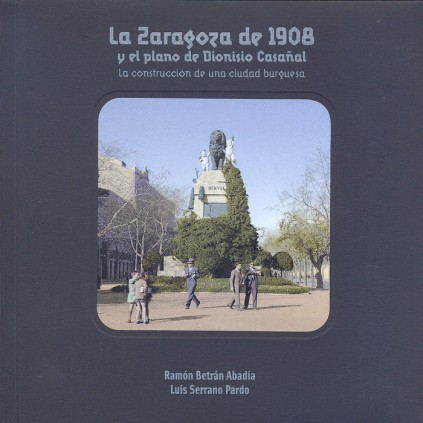 La Zaragoza de 1908 y el plano de Dionisio Casañal. La construcción de una ciudad burguesa