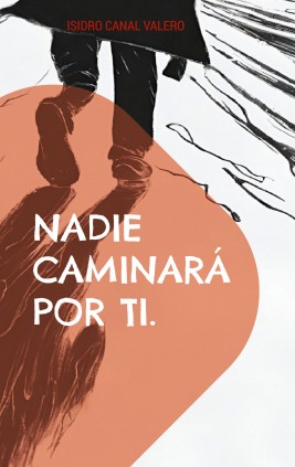Nadie caminará por ti.