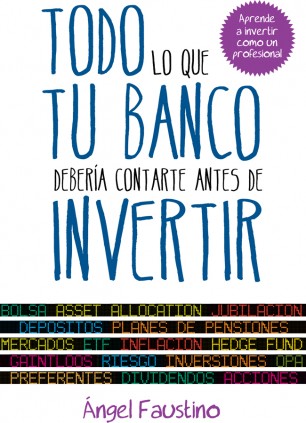 Todo lo que tu banco debería contarte antes de invertir