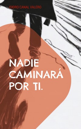 Nadie caminará por ti.