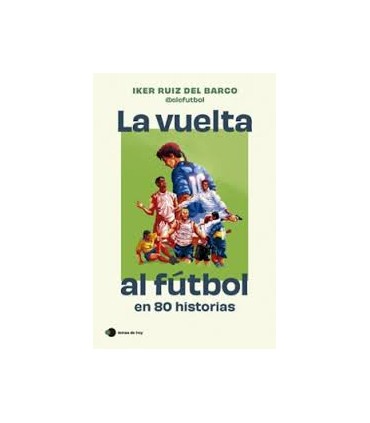 LA VUELTA AL FUTBOL EN 80 HISTORIAS INCR