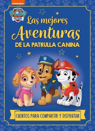 Paw Patrol | Patrulla Canina. Recopilatorio de cuentos - Las mejores aventuras de la Patrulla Canina. Cuentos para compartir y d