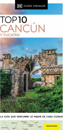CANCUN Y YUCATAN (GUIAS VISUALES TOP 10)