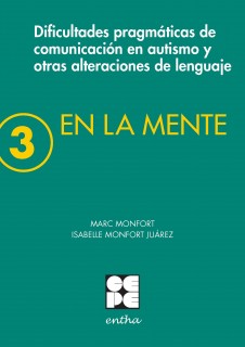 En la mente 3. Dificultades pragmáticas de comunicación en autismo y otras alteraciones del lenguaje.