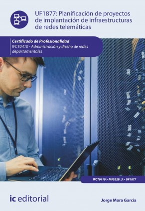 Planificación de proyectos de implantación de infraestructuras de redes telemáticas. IFCT0410 - Administración y diseño de redes