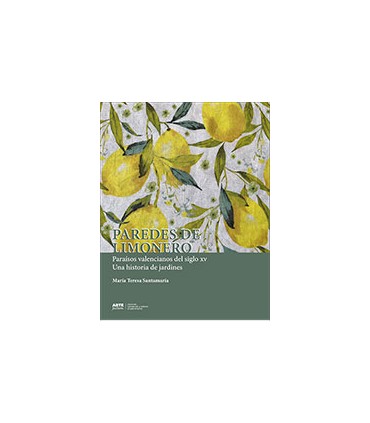 Paredes de limonero. Paraísos valencianos del siglo XV. Una historia de jardines