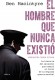 El hombre que nunca existió