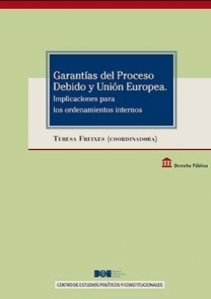 Garantías del proceso debido y Unión Europea. Implicaciones para los ordenamientos internos
