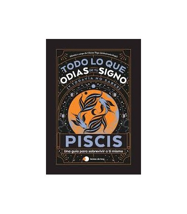 PISCIS TODO LO QUE ODIAS DE TU SIGNO Y