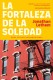 LA FORTALEZA DE LA SOLEDAD