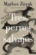 TRES PERROS SALVAJES