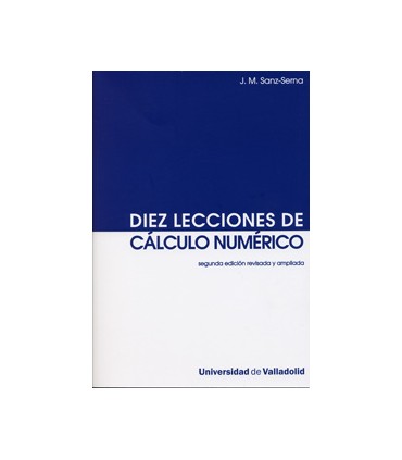 DIEZ LECCIONES DE CÁLCULO NUMÉRICO (Segunda Edición revisada y ampliada)