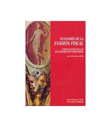 ECONOMÍA DE LA EVASIÓN FISCAL. JUDICIALIZACIÓN DE LOS INCUMPLIMIENTOS TRIBUTARIOS.