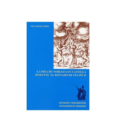 IDEA DE NOBLEZA EN CASTILLA DURANTE EL REINADO DE FELIPE II, LA