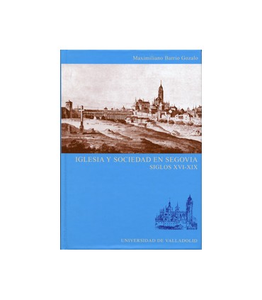 IGLESIA Y SOCIEDAD EN SEGOVIA. SIGLOS XVI-XIX