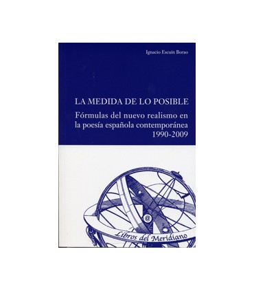 MEDIDA DE LO POSIBLE, LA. FÓRMULAS DEL NUEVO REALISMO EN LA POESÍA ESPAÑOLA CONTEMPORÁNEA 1990-2009.