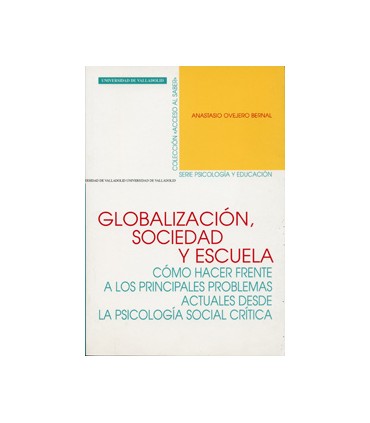 GLOBALIZACIÓN, SOCIEDAD Y ESCUELA. CÓMO HACER FRENTE A LOS PRINCIP. PROBLEMAS ACTUALES DESDE LA PSICOLOGÍA SOCIAL CRÍTIC