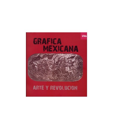 GRÁFICA MEXICANA. ARTE Y REVOLUCIÓN. Catálogo de Exposición