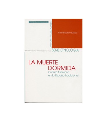 MUERTE DORMIDA. CULTURA FUNERARIA EN LA ESPAÑA TRADICIONAL, LA