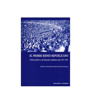 PRIMER BIENIO REPUBLICANO, EL. CULTURA POLÍTICA Y MOVILIZACIÓN CIUDADANA ENTRE 1931-1933
