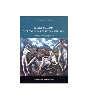 VÉRTICE DE LLAMA. EL GRECO EN LA LITERATURA HISPÁNICA. Estudio y antología poética
