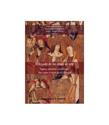 LEGADO DE LAS OBRAS DE ARTE, EL. Tapices, pinturas, esculturas. Sus viajes a través de la Historia