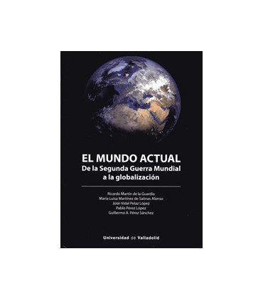 MUNDO ACTUAL, EL. DE LA SEGUNDA GUERRA MUNDIAL A LA GLOBALIZACIÓN