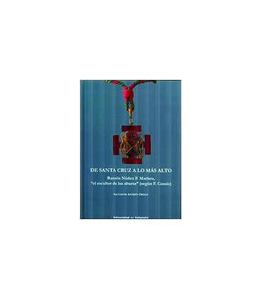 DE SANTA CRUZ A LO MÁS ALTO. RAMÓN NÚÑEZ F. MATHEU, ""EL ESCULTOR DE LAS ALTURAS"" (SEGÚN f. COSSÍO)