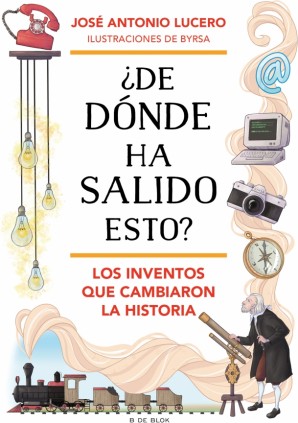¿De dónde ha salido esto? Los inventos que cambiaron la Historia