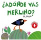 ¿A dónde vas Merlino?