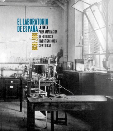 El laboratorio de España. La Junta para Ampliación de Estudios e Investigaciones Científicas, 1907-1939