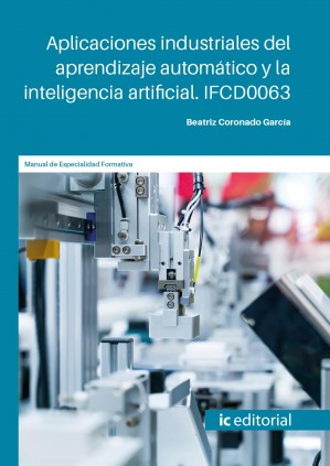 Aplicaciones industriales del aprendizaje automático y la inteligencia artificial. IFCD0063