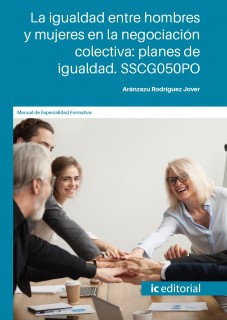 La igualdad entre hombres y mujeres en la negociación colectiva: planes de igualdad. SSCG050PO