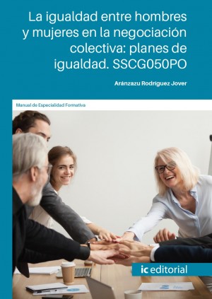 La igualdad entre hombres y mujeres en la negociación colectiva: planes de igualdad. SSCG050PO