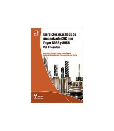 Ejercicios prácticos de mecanizado CNC con Fagor 8055 y 8065: Vol. 2: Fresadora