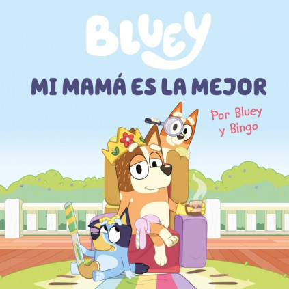 BLUEY. MI MAMA ES LA MEJOR