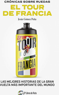 CRONICAS SOBRE RUEDAS EL TOUR DE FRANCIA