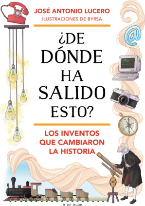 ¿De dónde ha salido esto? Los inventos que cambiaron la Historia