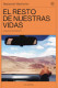 EL RESTO DE NUESTRAS VIDAS