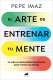 ARTE DE ENTRENAR TU MENTE, EL