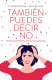 TAMBIEN PUEDES DECIR NO