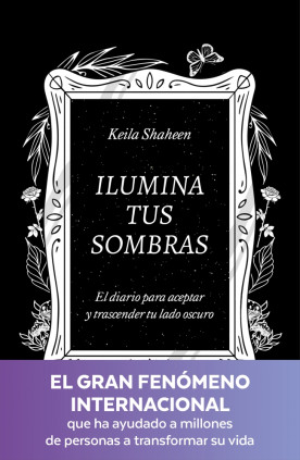 Ilumina tus sombras. El diario para aceptar y trascender tu lado oscuro