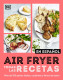 AIR FRYER: TODAS LAS RECETAS