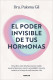 PODER INVISIBLE DE TUS HORMONAS, EL