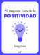 EL PEQUEÑO LIBRO DE LA POSITIVIDAD